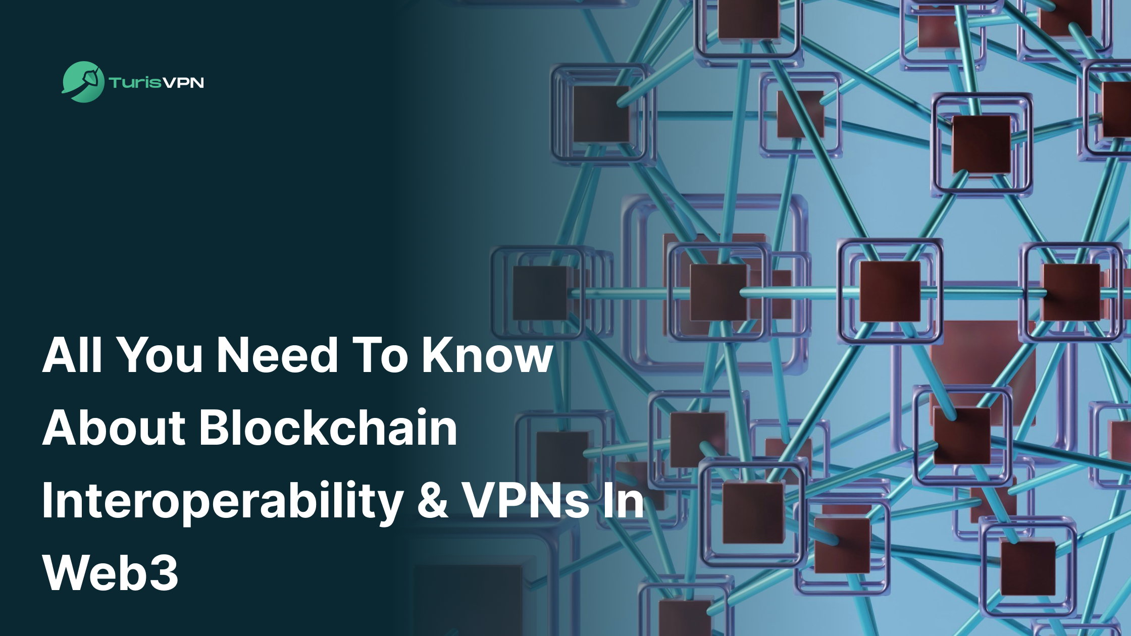 All You Need to Know about Blockchain Interoperability & VPNs in Web3
