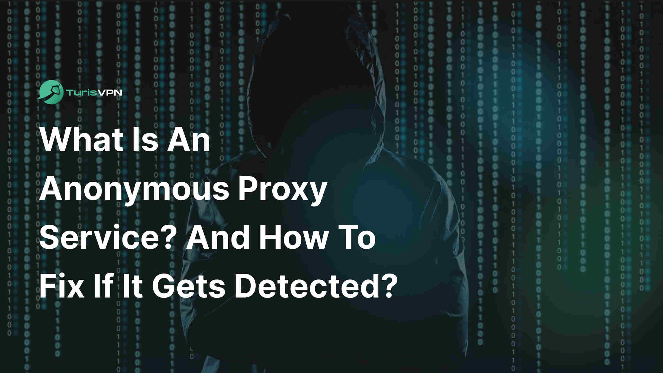 What Is an Anonymous Proxy Service? And How to Fix If It Gets Detected? (2024)
