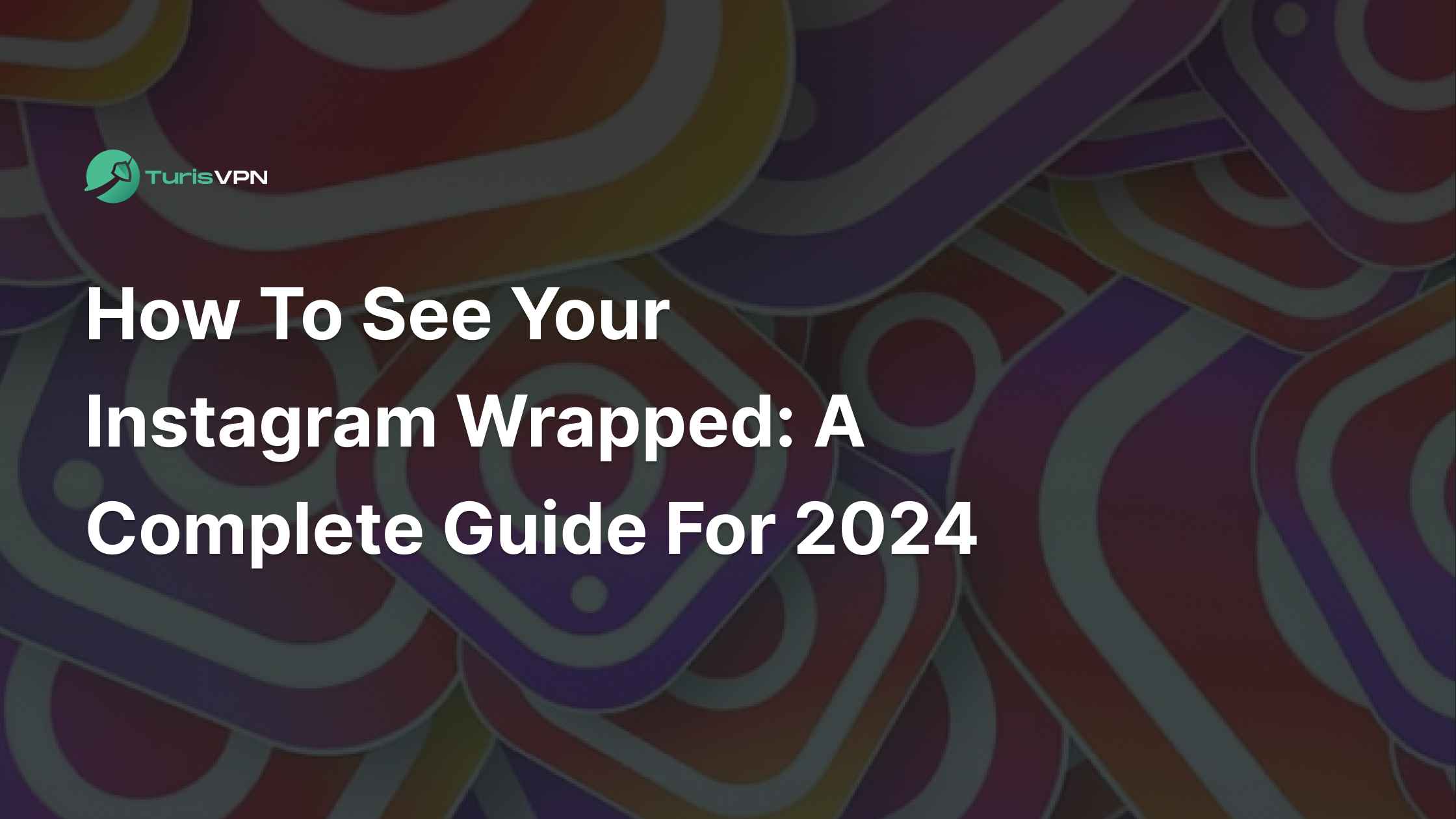 How to See Your Instagram Wrapped: A Complete Guide For 2024