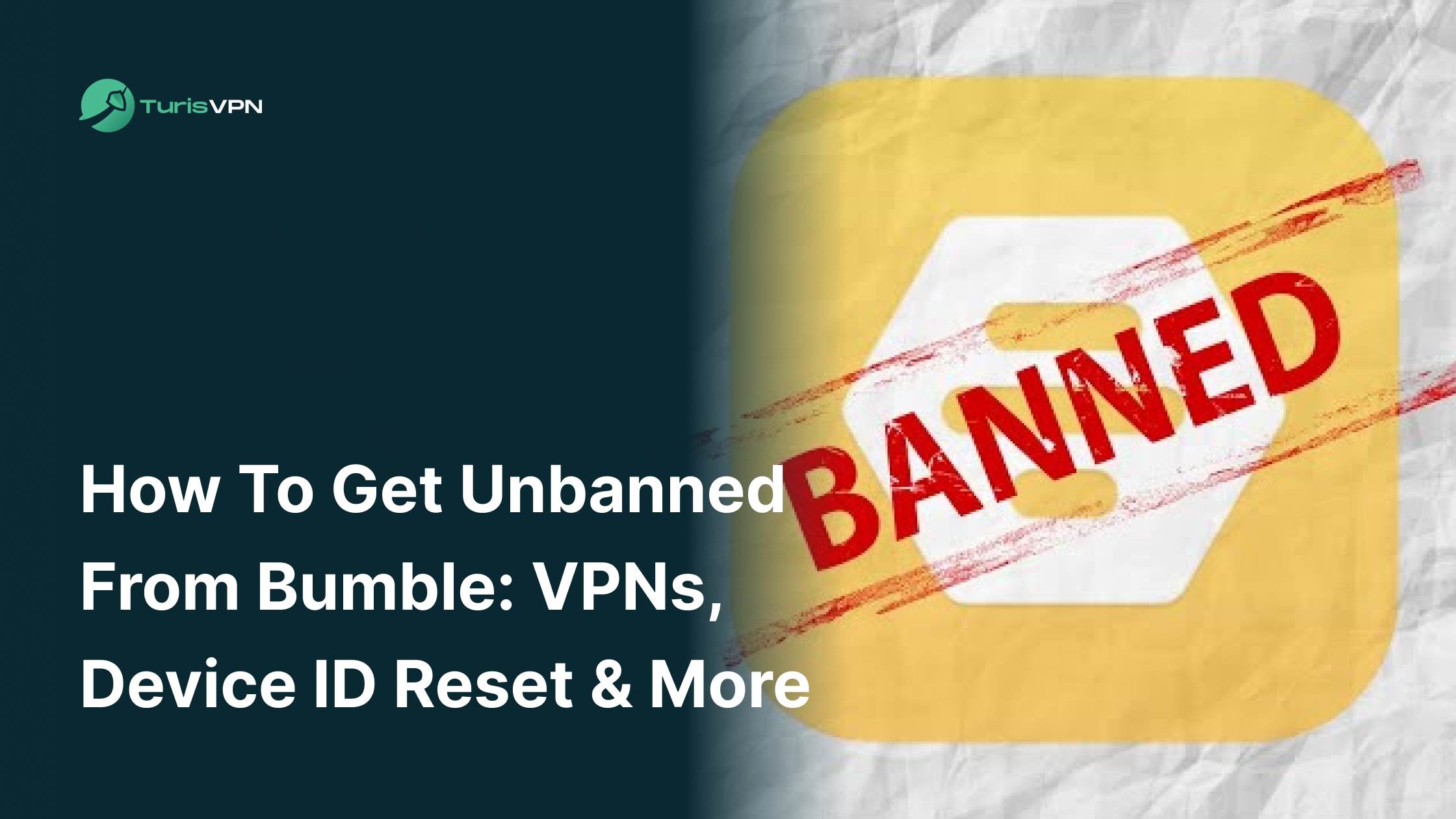 How to Get Unbanned from Bumble: VPNs, Device ID Reset & More