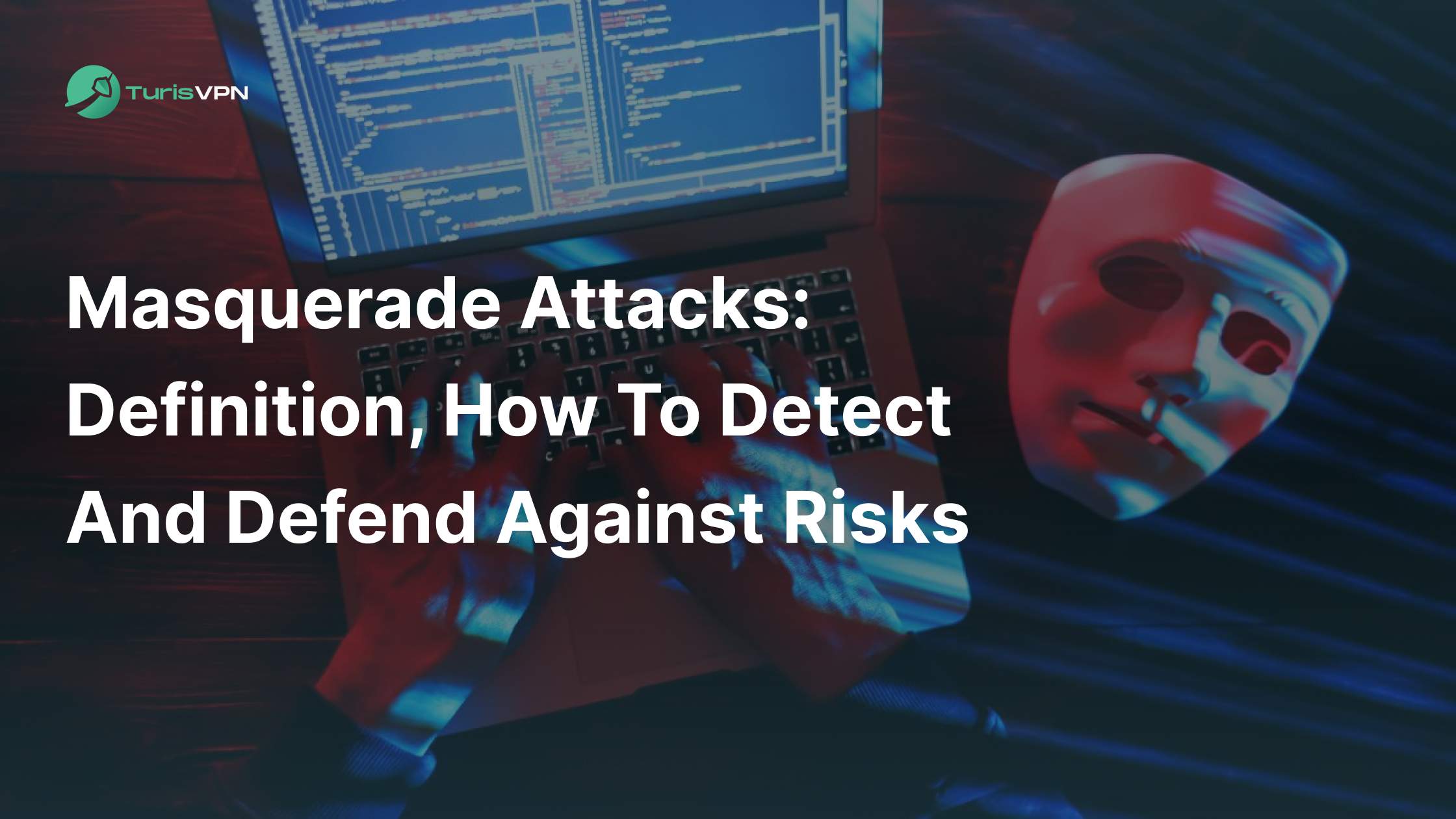 Masquerade Attacks: Definition, How To Detect and Defend Against Risks thumbnail